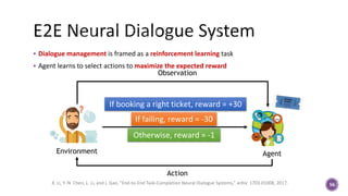  Dialogue management is framed as a reinforcement learning task
 Agent learns to select actions to maximize the expected...