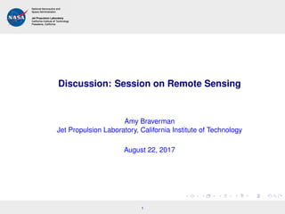 Discussion: Session on Remote Sensing
Amy Braverman
Jet Propulsion Laboratory, California Institute of Technology
August 22, 2017
1
 