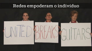 Redes empoderam o indivíduo
 