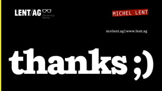 thanks;)
m@lent.ag | www.lent.ag
 