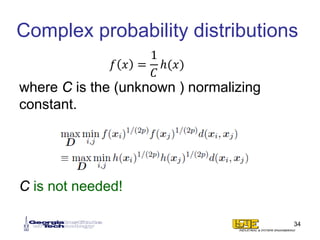 Complex probability distributions
where C is the (unknown ) normalizing
constant.
C is not needed!
𝑓𝑓 𝑥𝑥 =
1
𝐶𝐶
ℎ(𝑥𝑥)
34
 