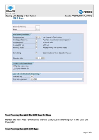 Testing: Unit Testing / User Manual Module: PRODUCTION PLANNING
Total Planning Run With The MRP Area C- Class
Mention The MRP Area For Which We Want To Carry Out The Planning Run In The User Exit
Parameter
Total Planning Run With MRP Type
Page 15 of 39
 