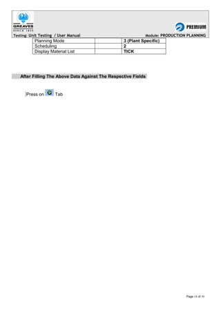 Testing: Unit Testing / User Manual Module: PRODUCTION PLANNING
Planning Mode 3 (Plant Specific)
Scheduling 2
Display Material List TICK
After Filling The Above Data Against The Respective Fields
Press on Tab
Page 18 of 39
 