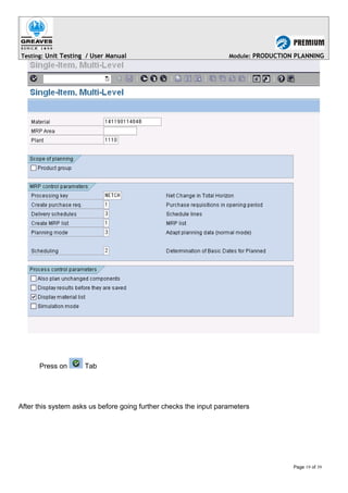 Testing: Unit Testing / User Manual Module: PRODUCTION PLANNING
Press on Tab
After this system asks us before going further checks the input parameters
Page 19 of 39
 
