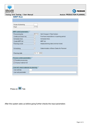 Testing: Unit Testing / User Manual Module: PRODUCTION PLANNING
Press on Tab
After this system asks us before going further checks the input parameters
Page 8 of 39
 