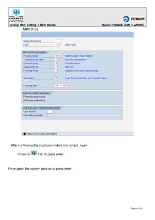 Testing: Unit Testing / User Manual Module: PRODUCTION PLANNING
After confirming the input parameters are correct, again
Press on Tab or press enter
Once again the system asks us to press enter
Page 9 of 39
 