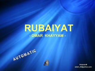 RUBAIYAT -  OMAR  KHAYYAM - Victoria-M [email_address] AUTOMATIC 