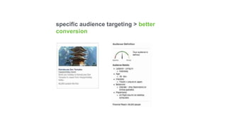 specific audience targeting > better
conversion
 