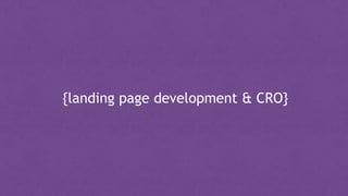 {landing page development & CRO}
 