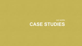 our works
CASE STUDIES
 
