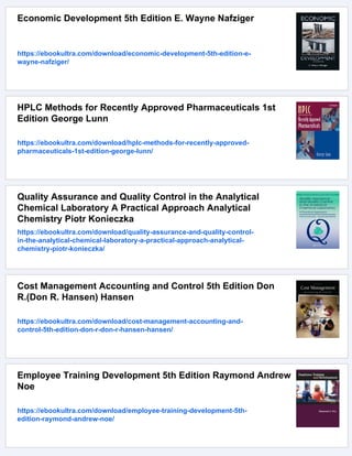 Economic Development 5th Edition E. Wayne Nafziger
https://ebookultra.com/download/economic-development-5th-edition-e-
wayne-nafziger/
HPLC Methods for Recently Approved Pharmaceuticals 1st
Edition George Lunn
https://ebookultra.com/download/hplc-methods-for-recently-approved-
pharmaceuticals-1st-edition-george-lunn/
Quality Assurance and Quality Control in the Analytical
Chemical Laboratory A Practical Approach Analytical
Chemistry Piotr Konieczka
https://ebookultra.com/download/quality-assurance-and-quality-control-
in-the-analytical-chemical-laboratory-a-practical-approach-analytical-
chemistry-piotr-konieczka/
Cost Management Accounting and Control 5th Edition Don
R.(Don R. Hansen) Hansen
https://ebookultra.com/download/cost-management-accounting-and-
control-5th-edition-don-r-don-r-hansen-hansen/
Employee Training Development 5th Edition Raymond Andrew
Noe
https://ebookultra.com/download/employee-training-development-5th-
edition-raymond-andrew-noe/
 