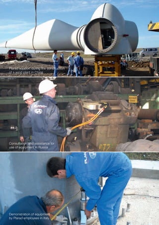 Consultation and assistance for
use of equipment in Russia
Plarad support during the construction
of a wind plant in China
Demonstration of equipment
by Plarad employees in Italy
 