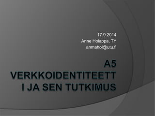 17.9.2014 
Anne Holappa, TY 
anmahol@utu.fi 
 