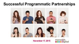 November17,2015
Successful Programmatic Partnerships
 