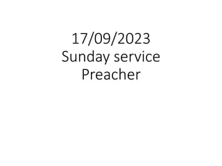17/09/2023
Sunday service
Preacher
 