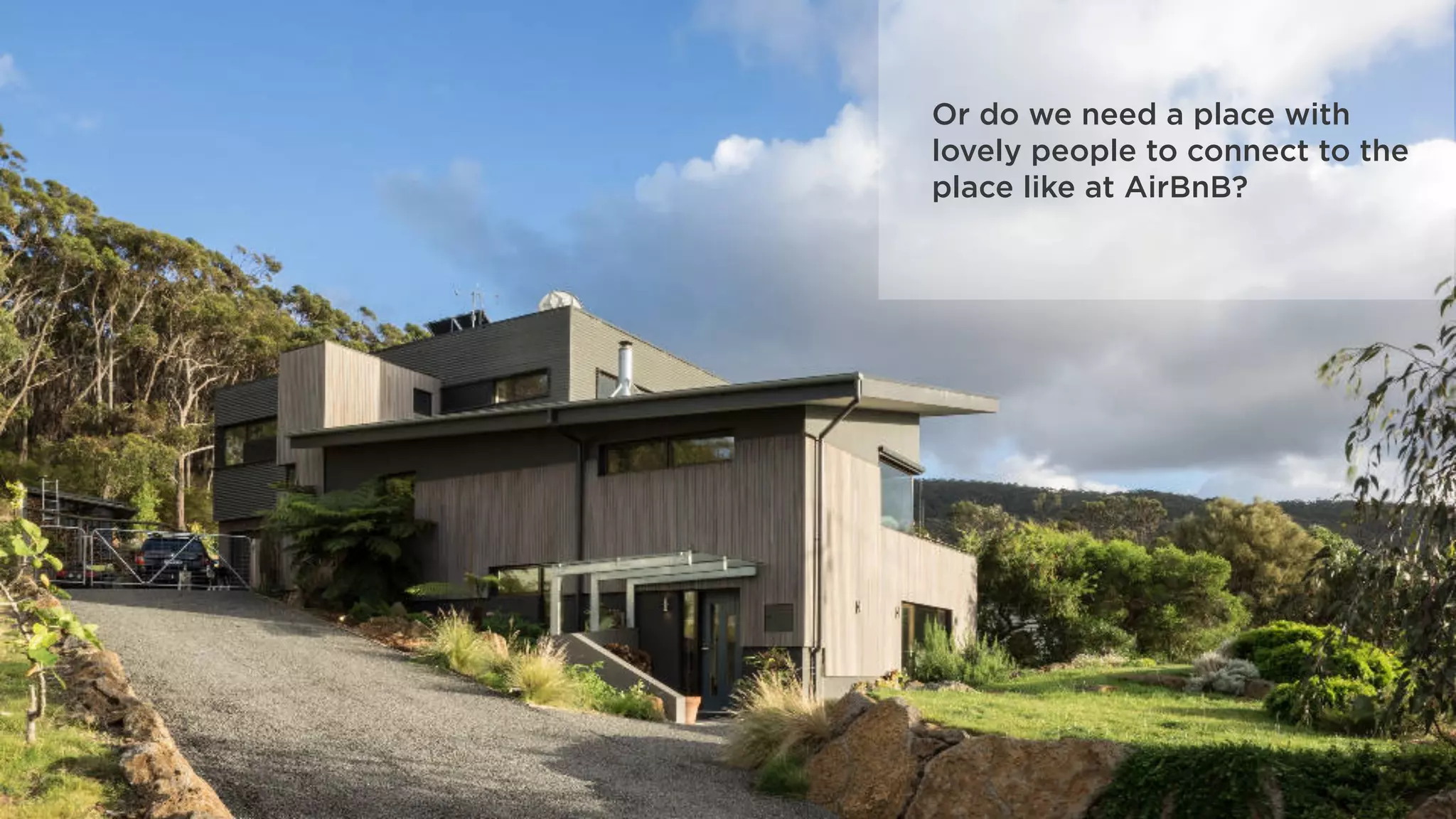 Or do we need a place with
lovely people to connect to the
place like at AirBnB?
 