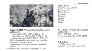 17.9.2021
Altisteet mm:
Alkaalinen pöly, pH 9-11
Pienhiukkaset
PAH-yhdisteet
Palokaasut
Dioksiinit
Asbesti
Metallit
Kloori...
