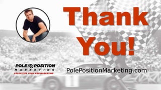 xxxxx @StoneyD
PolePositionMarketing.com
Thank
You!
 