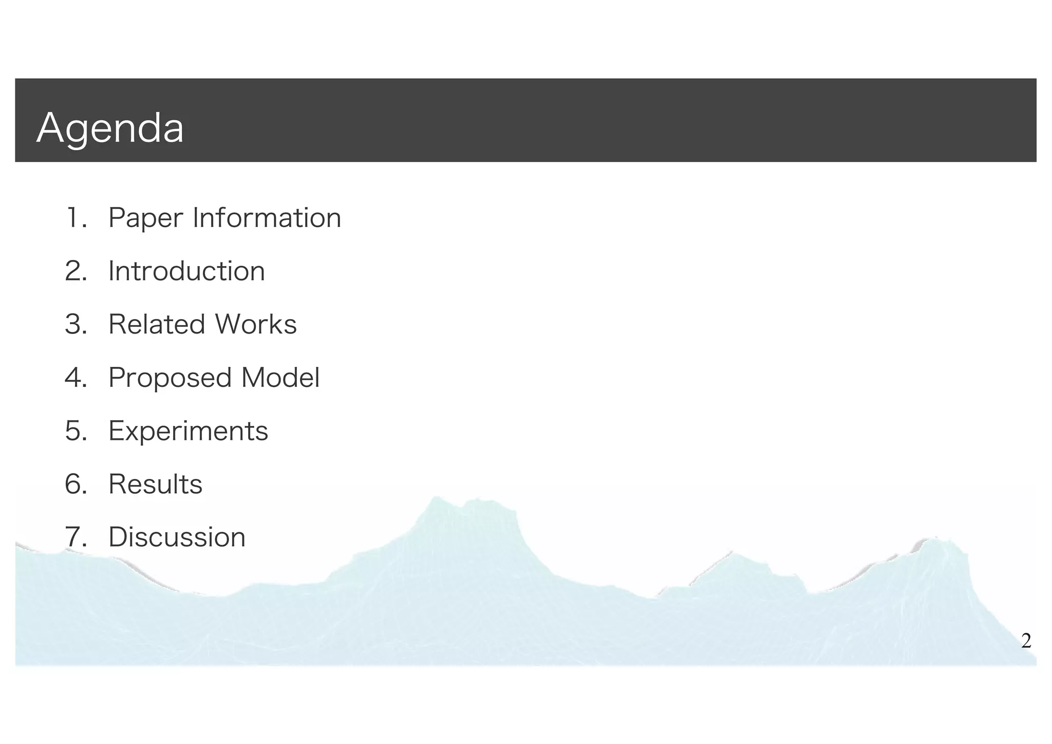 1. Paper Information
2. Introduction
3. Related Works
4. Proposed Model
5. Experiments
6. Results
7. Discussion
2
Agenda
 