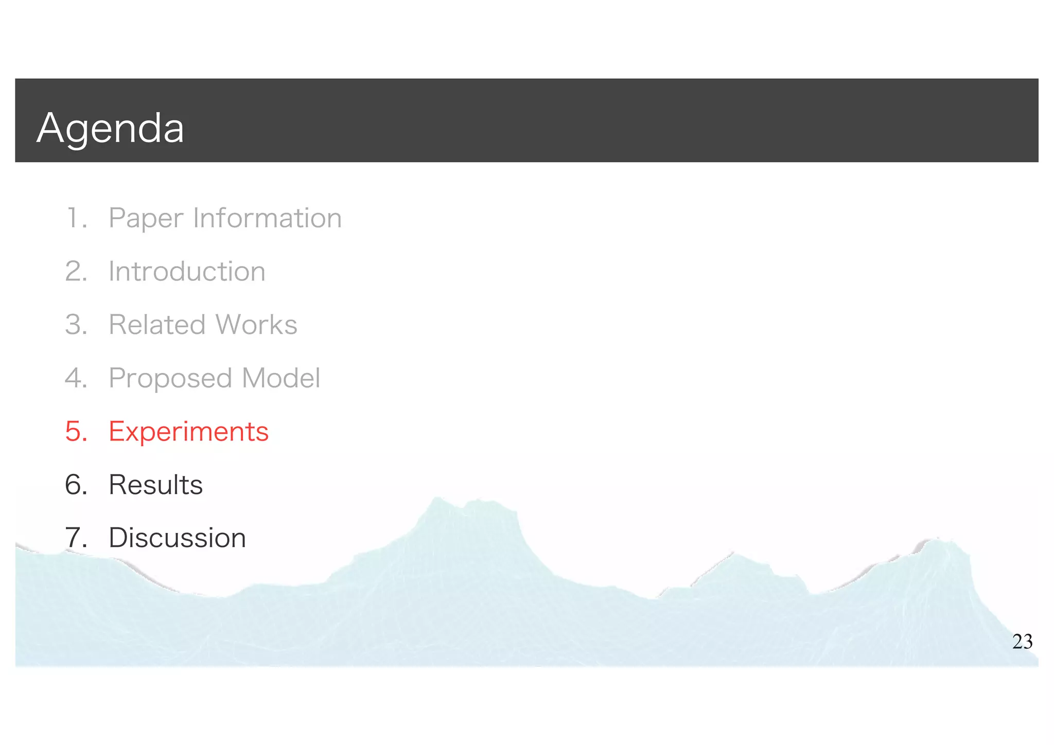 1. Paper Information
2. Introduction
3. Related Works
4. Proposed Model
5. Experiments
6. Results
7. Discussion
23
Agenda
 