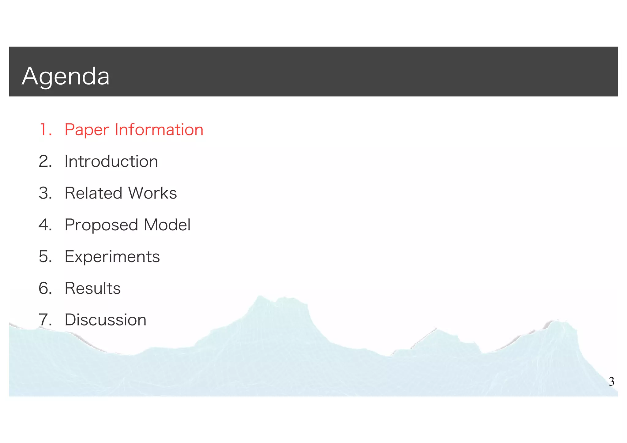 1. Paper Information
2. Introduction
3. Related Works
4. Proposed Model
5. Experiments
6. Results
7. Discussion
3
Agenda
 