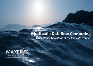 Multiscale Dataflow Computing
Competitive Advantage at the Exascale Frontier
 
