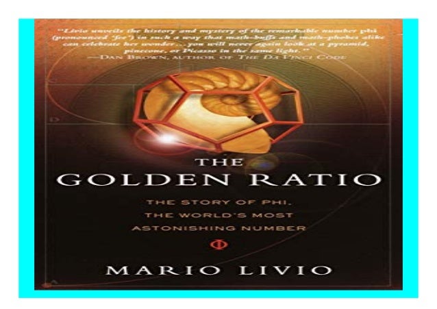 The Golden Ratio the Worlds Most Astonishing Number The Story of Phi