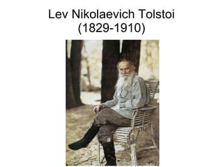 Lev Nikolaevich Tolstoi
(1829-1910)
 