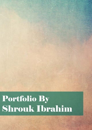 Portfolio By
Shrouk Ibrahim
 