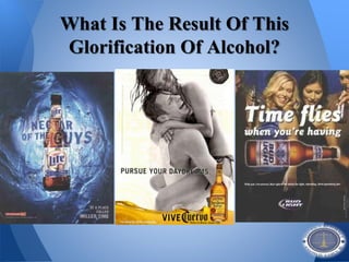 What Is The Result Of This
Glorification Of Alcohol?
 
