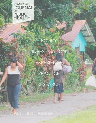 POLICY
INVESTIGATION
EXPERIENCE
PRACTICE
RESEARCH
VOLUME 4 - ISSUE 2 - SPRING 2014
STANFORD
JOURNAL
OF
PUBLIC
HEALTH
 