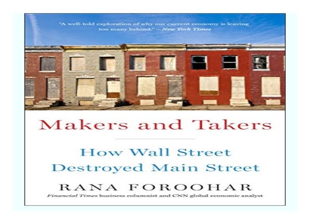 Makers and Takers How Wall Street Destroyed Main Street