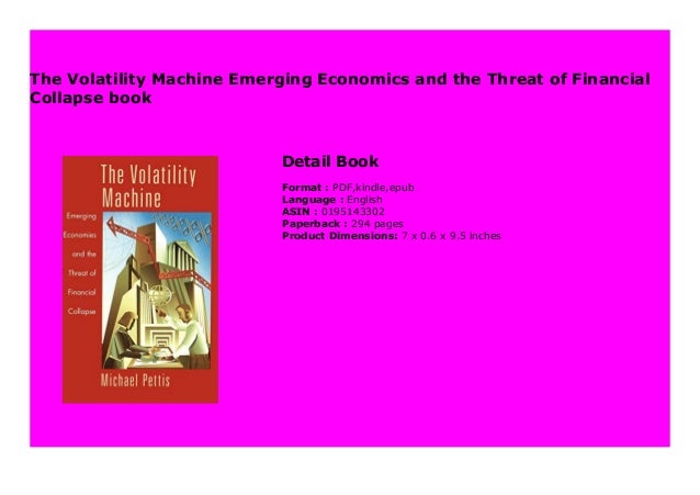 The Volatility Machine Emerging Economics and the Threat of Financial Collapse