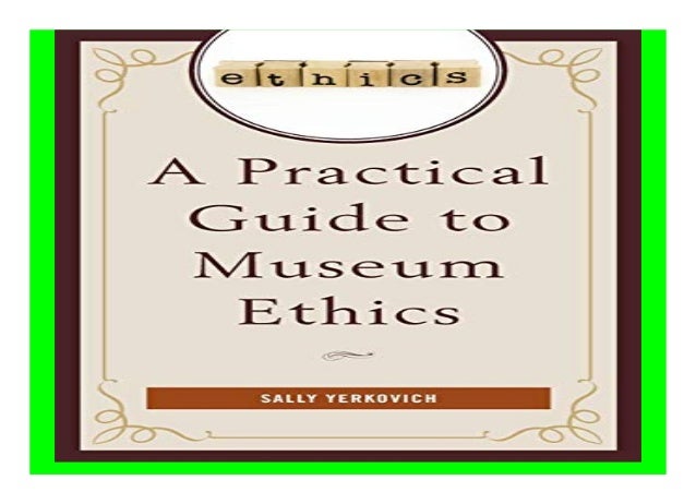 A Practical Guide to Museum Ethics