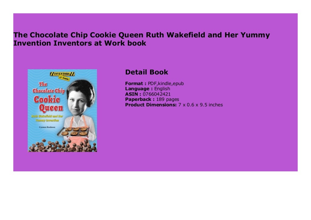 The Chocolate Chip Cookie Queen Ruth Wakefield and Her Yummy Invention