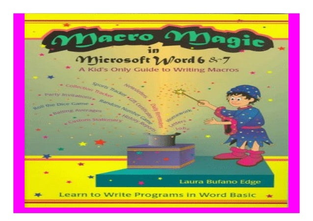 Macro Magic In Microsoft Word 6 7 A Kid S Only Guide To Writing Macr Macro Magic In Microsoft Word 6 7 A Kid S Only Guide To Writing Macr