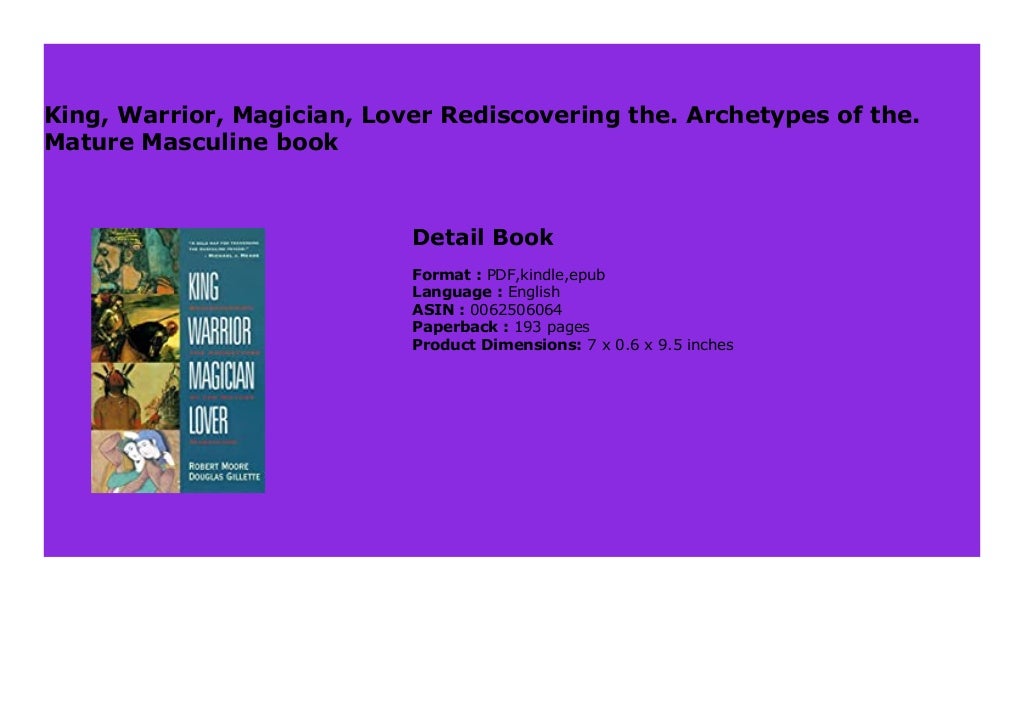 King, Warrior, Magician, Lover Rediscovering the. Archetypes of the. Mature Masculine book 317