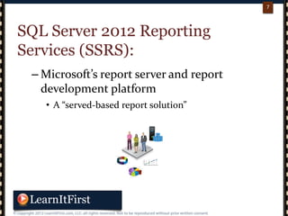 p. 77
7
SQL Server 2012 Reporting
Services (SSRS):
– Microsoft’s report server and report
development platform
• A “served-based report solution”
 