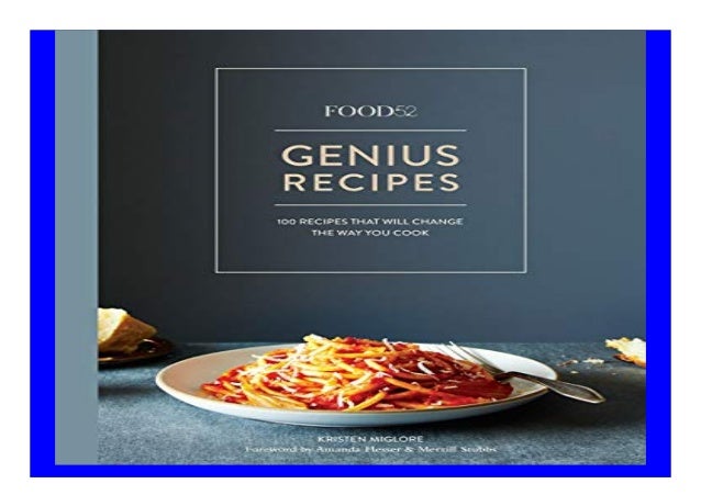 Food52 Genius Recipes 100 Recipes That Will Change The Way You Cook B