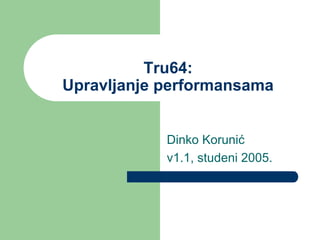 Tru64:
Upravljanje performansama
Dinko Korunić
v1.1, studeni 2005.
 