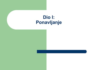 Dio I:
Ponavljanje
 