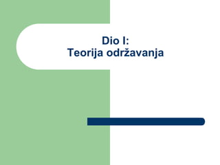 Dio I:
Teorija održavanja
 