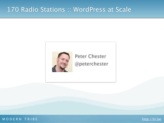 170 Radio Stations :: WordPress at Scale




                      Peter Chester
                      @peterchester




MODERN TRIBE                                http://tri.be
 