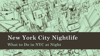 New York City Nightlife
What to Do in NYC at Night
 
