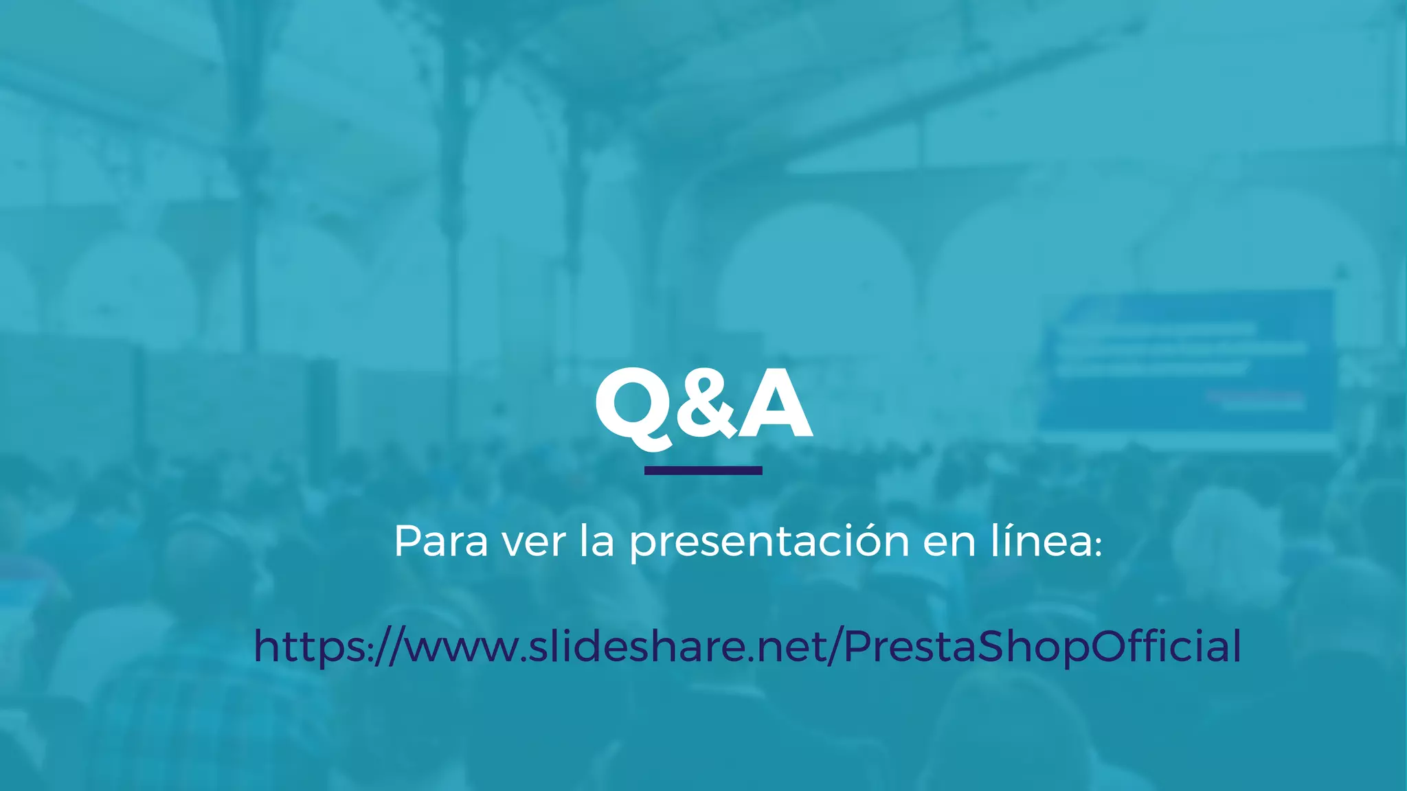 Q&A
Para ver la presentación en línea:
https://www.slideshare.net/PrestaShopOfficial
 