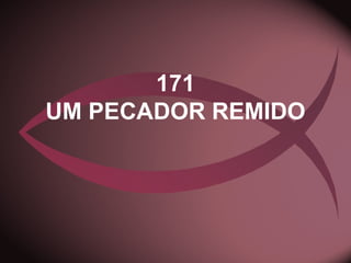 171
UM PECADOR REMIDO
 