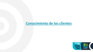Conocimiento de los clientes
 