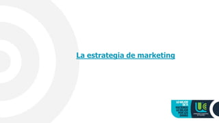 La estrategia de marketing
 