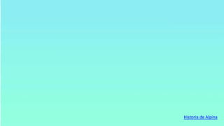 Historia de Alpina
 