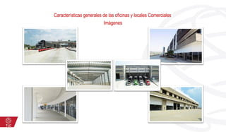Características generales de las oficinas y locales Comerciales
Imágenes
 